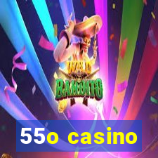 55o casino